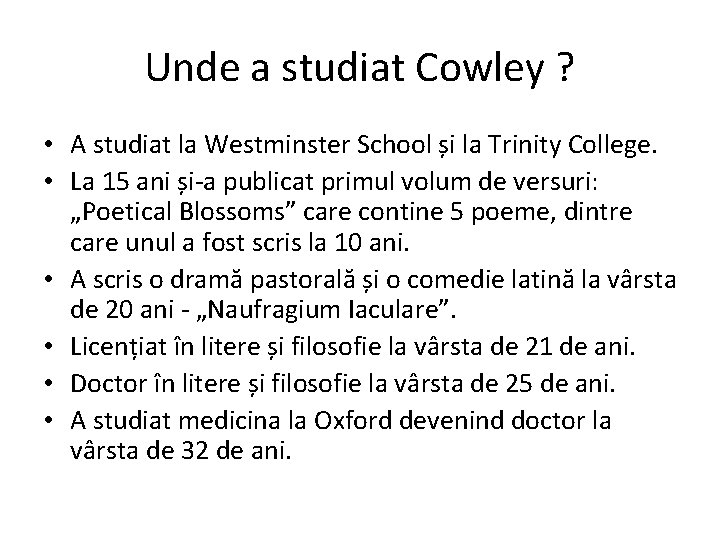 Unde a studiat Cowley ? • A studiat la Westminster School și la Trinity