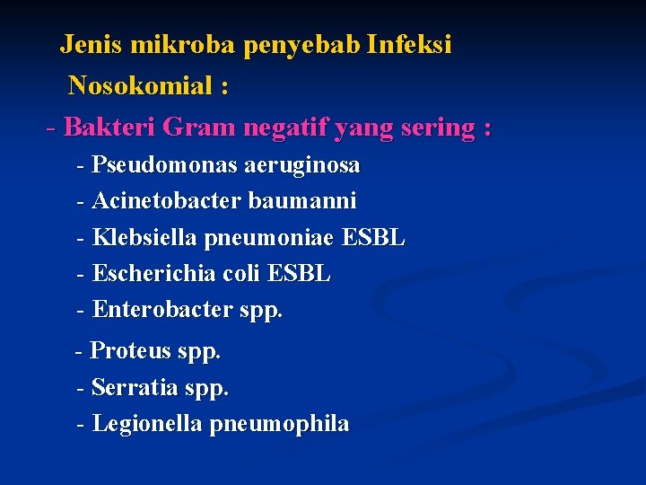 Jenis mikroba penyebab Infeksi Nosokomial : - Bakteri Gram negatif yang sering : -