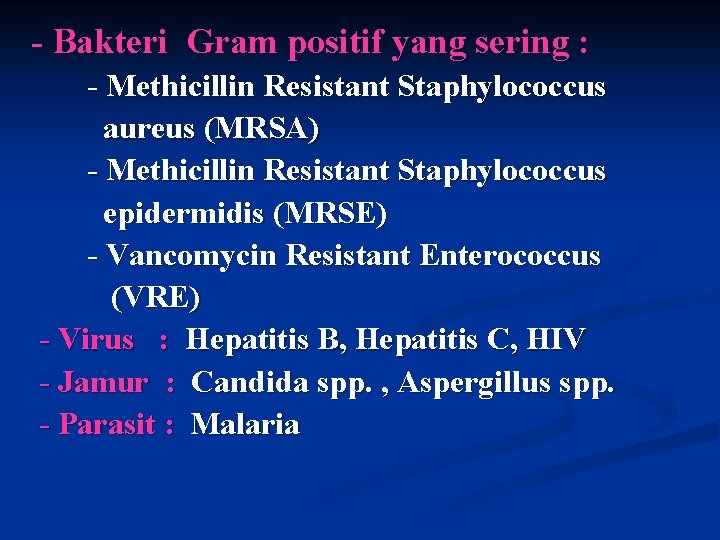 - Bakteri Gram positif yang sering : - Methicillin Resistant Staphylococcus aureus (MRSA) -