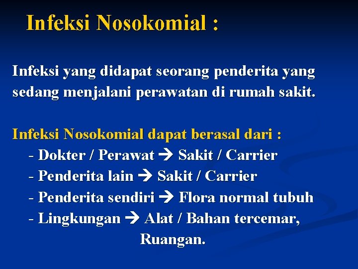 Infeksi Nosokomial : Infeksi yang didapat seorang penderita yang sedang menjalani perawatan di rumah