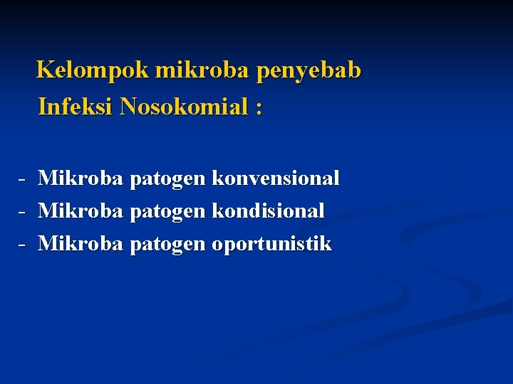 Kelompok mikroba penyebab Infeksi Nosokomial : - Mikroba patogen konvensional - Mikroba patogen kondisional
