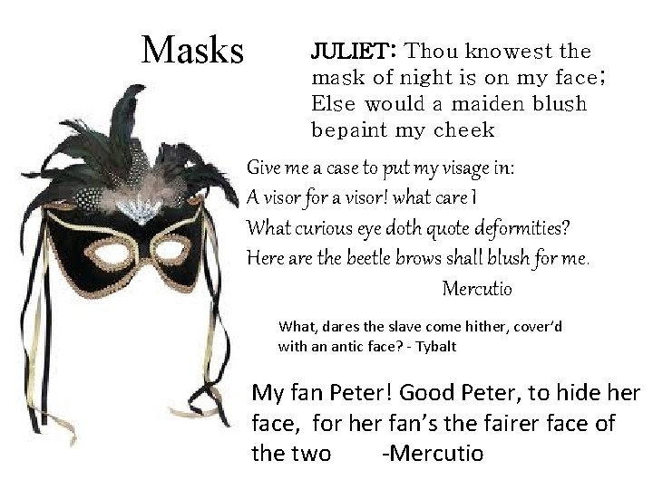 Masks JULIET: Thou knowest the mask of night is on my face; Else would