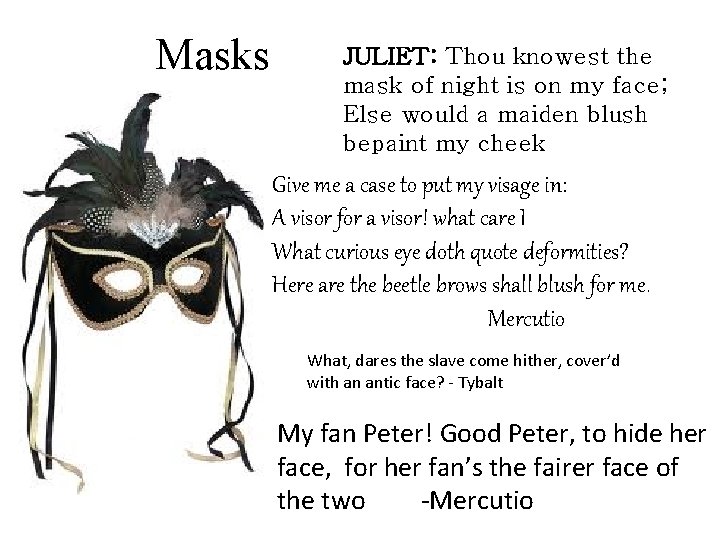 Masks JULIET: Thou knowest the mask of night is on my face; Else would Masks JULIET: Thou knowest the mask of night is on my face; Else would