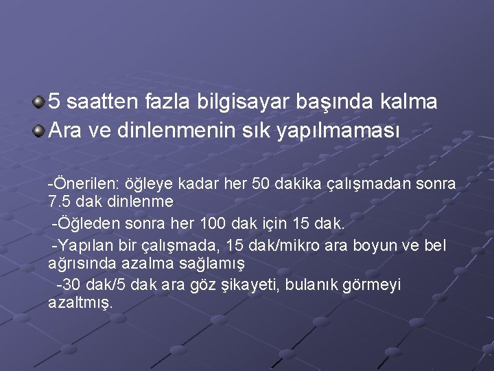 5 saatten fazla bilgisayar başında kalma Ara ve dinlenmenin sık yapılmaması -Önerilen: öğleye kadar