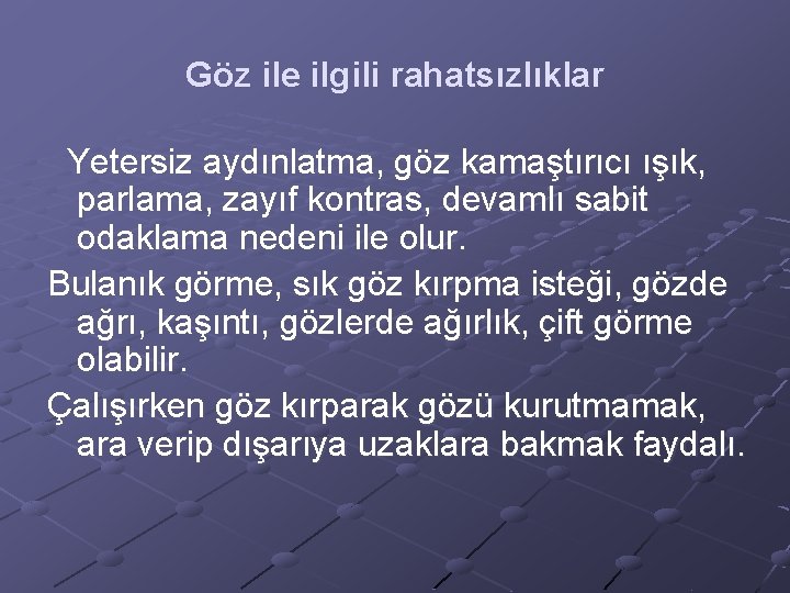 Göz ile ilgili rahatsızlıklar Yetersiz aydınlatma, göz kamaştırıcı ışık, parlama, zayıf kontras, devamlı sabit