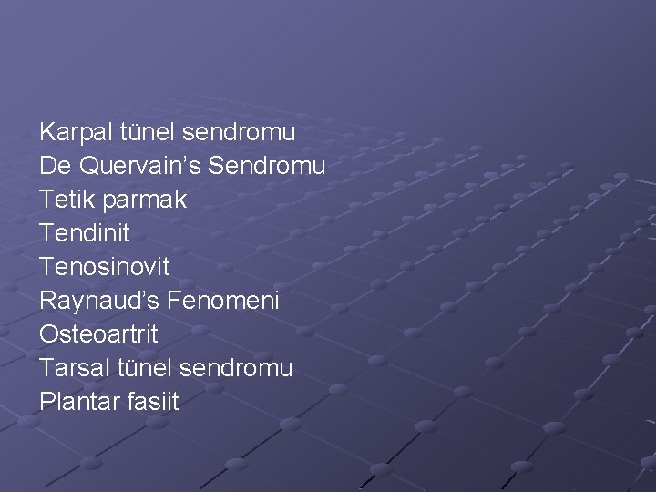 Karpal tünel sendromu De Quervain’s Sendromu Tetik parmak Tendinit Tenosinovit Raynaud’s Fenomeni Osteoartrit Tarsal