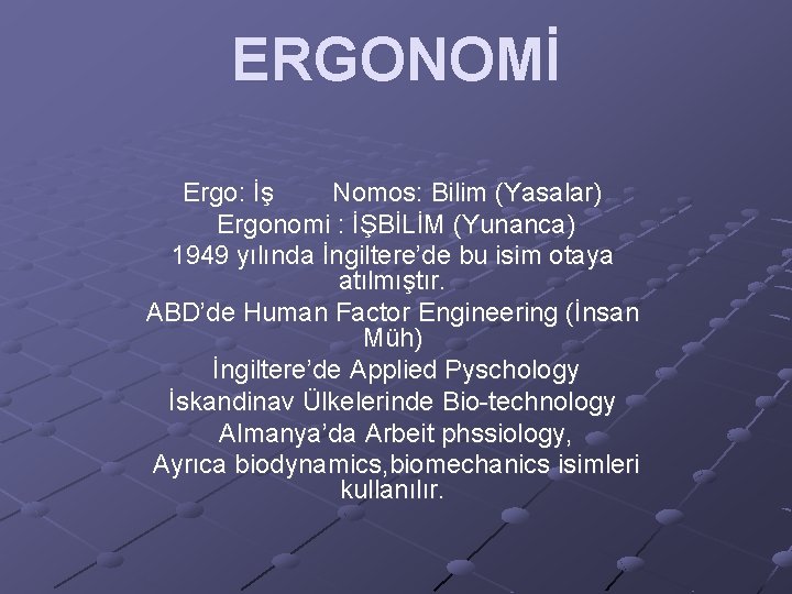 ERGONOMİ Ergo: İş Nomos: Bilim (Yasalar) Ergonomi : İŞBİLİM (Yunanca) 1949 yılında İngiltere’de bu