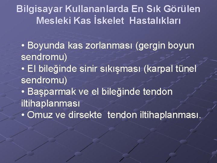 Bilgisayar Kullananlarda En Sık Görülen Mesleki Kas İskelet Hastalıkları • Boyunda kas zorlanması (gergin