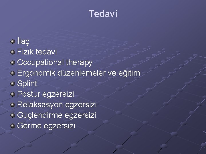 Tedavi İlaç Fizik tedavi Occupational therapy Ergonomik düzenlemeler ve eğitim Splint Postur egzersizi Relaksasyon