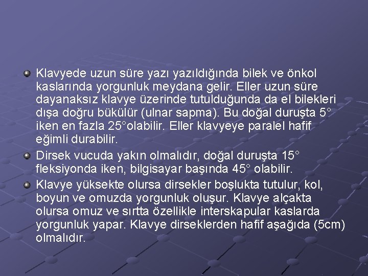 Klavyede uzun süre yazıldığında bilek ve önkol kaslarında yorgunluk meydana gelir. Eller uzun süre