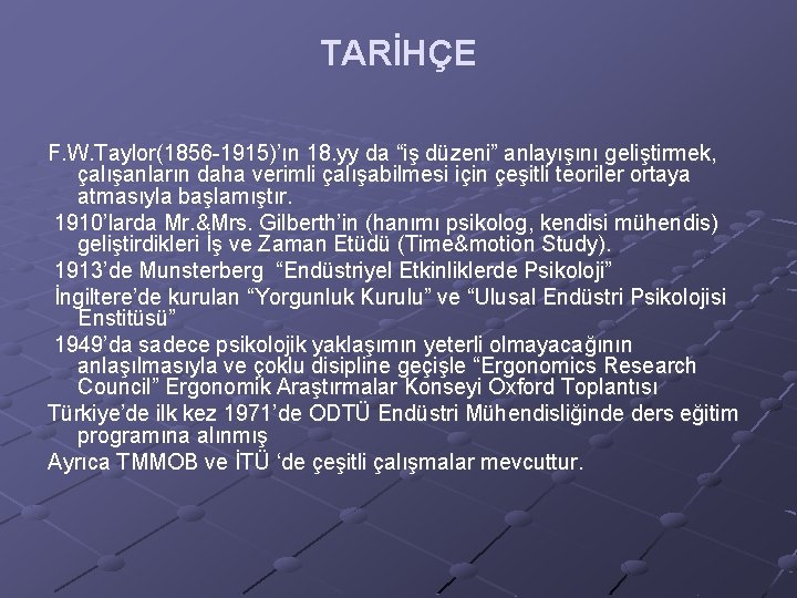 TARİHÇE F. W. Taylor(1856 -1915)’ın 18. yy da “iş düzeni” anlayışını geliştirmek, çalışanların daha