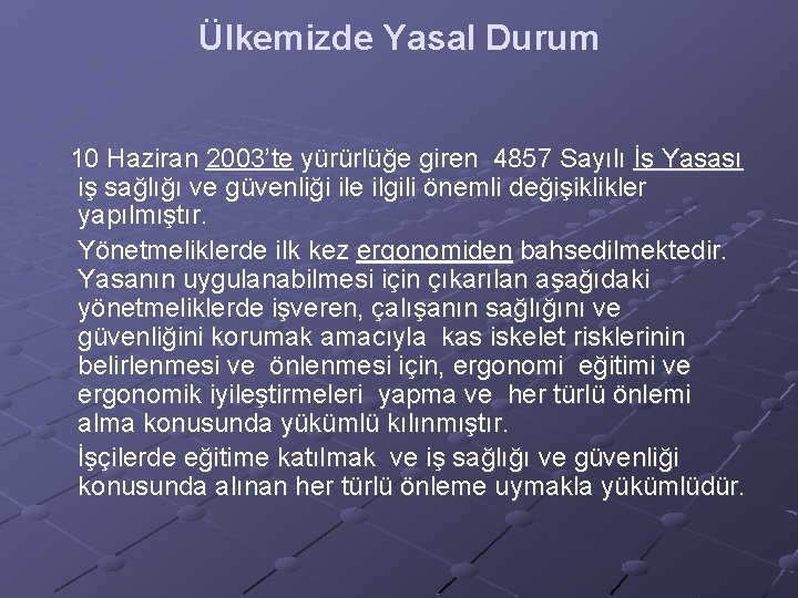 Ülkemizde Yasal Durum 10 Haziran 2003’te yürürlüğe giren 4857 Sayılı İş Yasası iş sağlığı