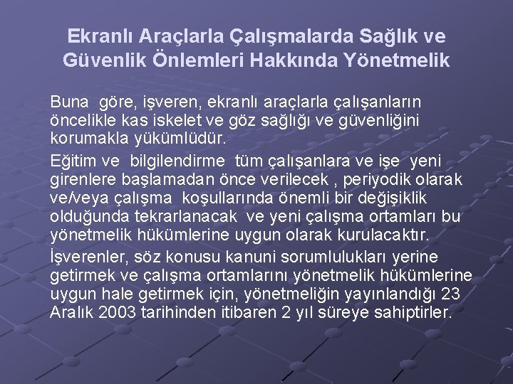 Ekranlı Araçlarla Çalışmalarda Sağlık ve Güvenlik Önlemleri Hakkında Yönetmelik Buna göre, işveren, ekranlı araçlarla