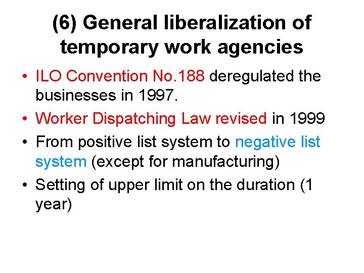 (6) General liberalization of temporary work agencies • ILO Convention No. 188 deregulated the