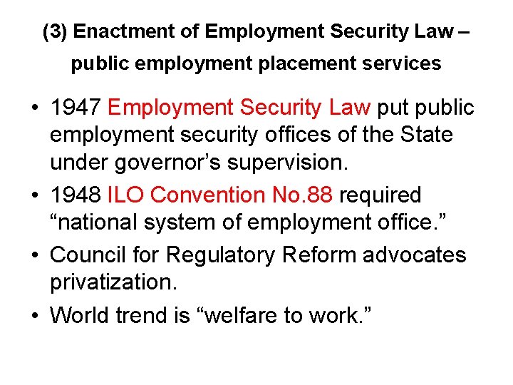 (3) Enactment of Employment Security Law – public employment placement services • 1947 Employment