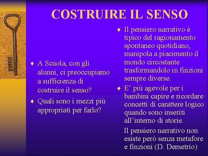 COSTRUIRE IL SENSO ¨ Il pensiero narrativo è tipico del ragionamento spontaneo quotidiano, manipola