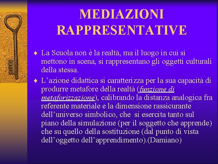 MEDIAZIONI RAPPRESENTATIVE ¨ La Scuola non è la realtà, ma il luogo in cui