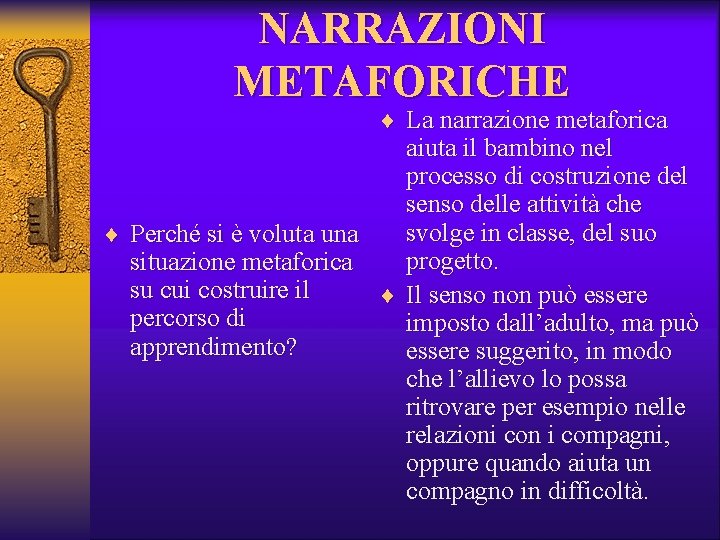 NARRAZIONI METAFORICHE ¨ La narrazione metaforica aiuta il bambino nel processo di costruzione del