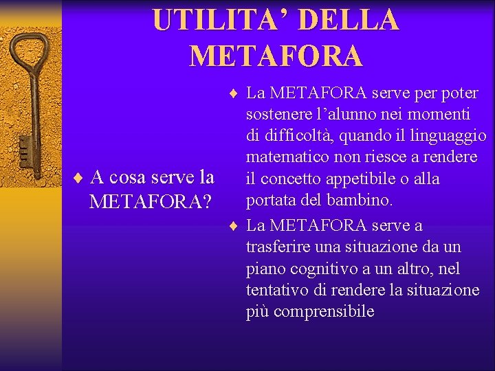 UTILITA’ DELLA METAFORA ¨ La METAFORA serve per poter sostenere l’alunno nei momenti di