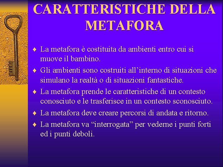 CARATTERISTICHE DELLA METAFORA ¨ La metafora è costituita da ambienti entro cui si ¨