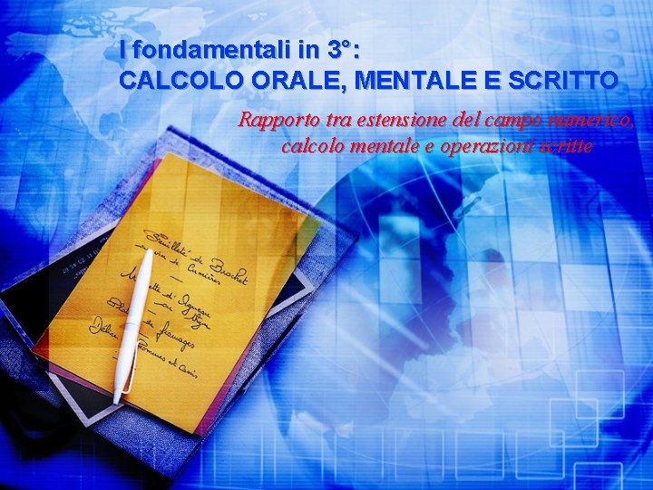 I fondamentali in 3°: CALCOLO ORALE, MENTALE E SCRITTO Rapporto tra estensione del campo