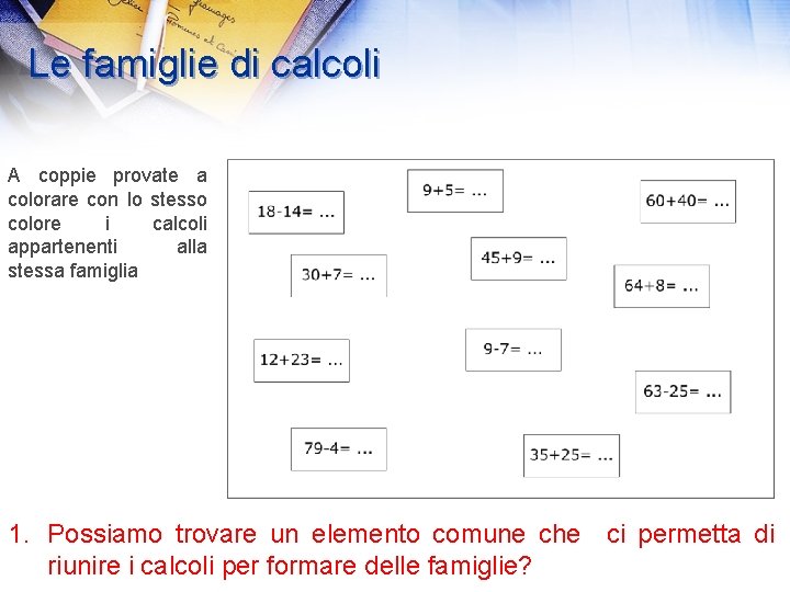 Le famiglie di calcoli A coppie provate a colorare con lo stesso colore i