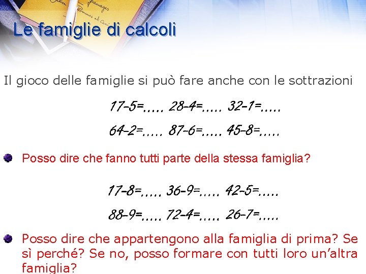 Le famiglie di calcoli Il gioco delle famiglie si può fare anche con le