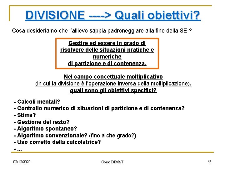 DIVISIONE ----> Quali obiettivi? Cosa desideriamo che l’allievo sappia padroneggiare alla fine della SE