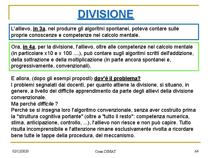 DIVISIONE L'allievo, in 3 a, nel produrre gli algoritmi spontanei, poteva contare sulle proprie