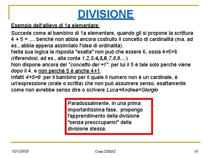 DIVISIONE Esempio dell'allievo di 1 a elementare: Succede come al bambino di 1 a