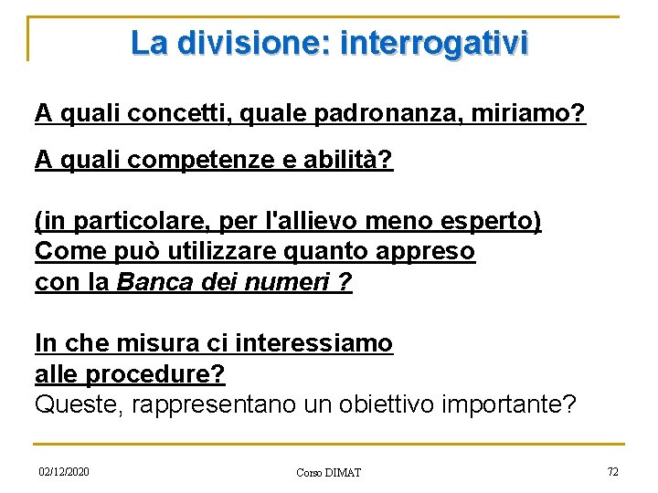La divisione: interrogativi A quali concetti, quale padronanza, miriamo? A quali competenze e abilità?