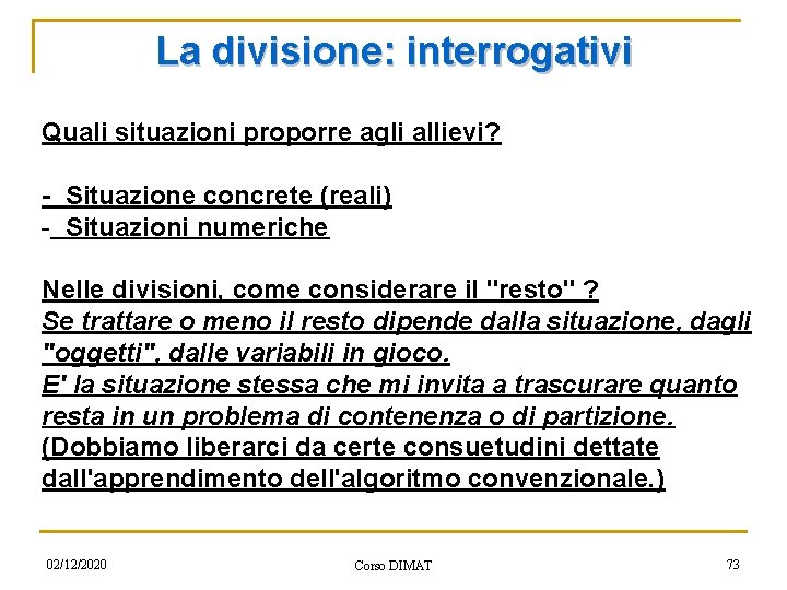 La divisione: interrogativi Quali situazioni proporre agli allievi? - Situazione concrete (reali) - Situazioni