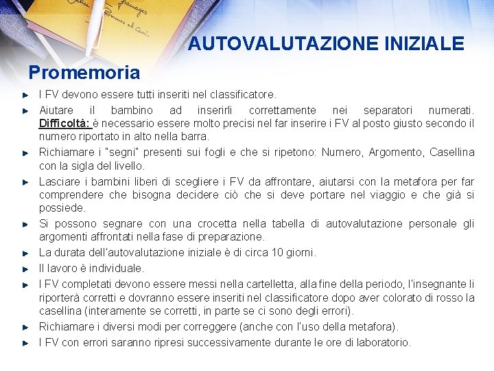 AUTOVALUTAZIONE INIZIALE Promemoria I FV devono essere tutti inseriti nel classificatore. Aiutare il bambino