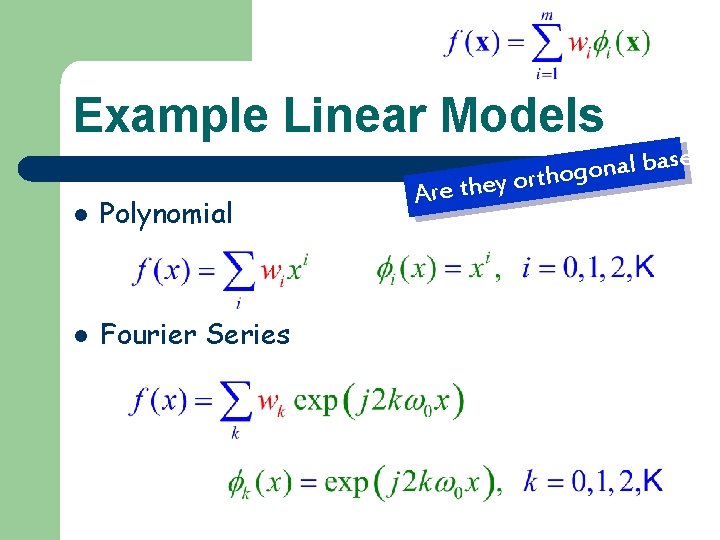 Example Linear Models l Polynomial l Fourier Series Are they ? s e s