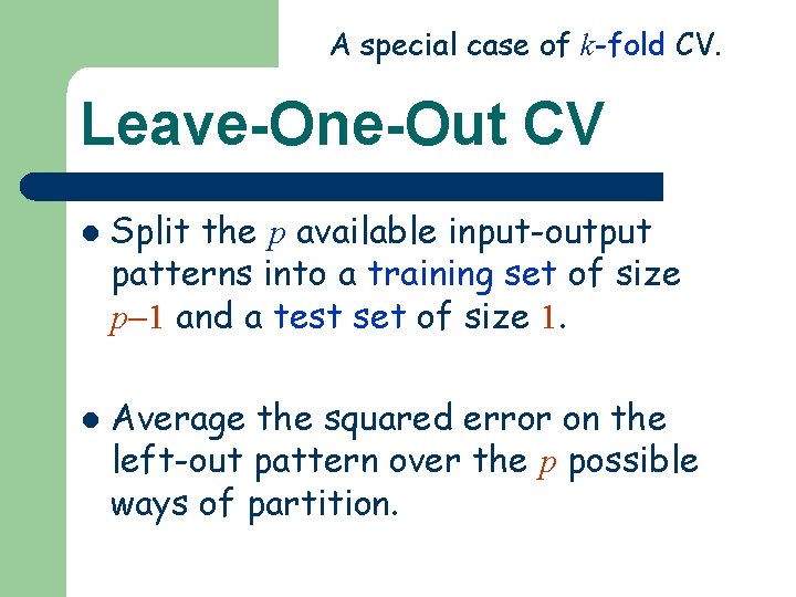 A special case of k-fold CV. Leave-One-Out CV l l Split the p available A special case of k-fold CV. Leave-One-Out CV l l Split the p available