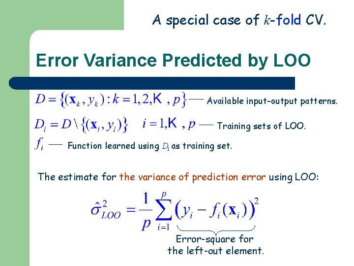 A special case of k-fold CV. Error Variance Predicted by LOO Available input-output patterns.