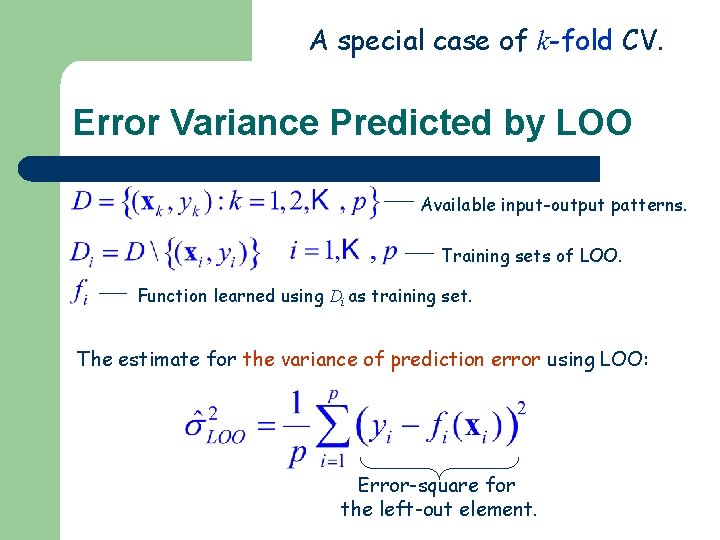 A special case of k-fold CV. Error Variance Predicted by LOO Available input-output patterns. A special case of k-fold CV. Error Variance Predicted by LOO Available input-output patterns.