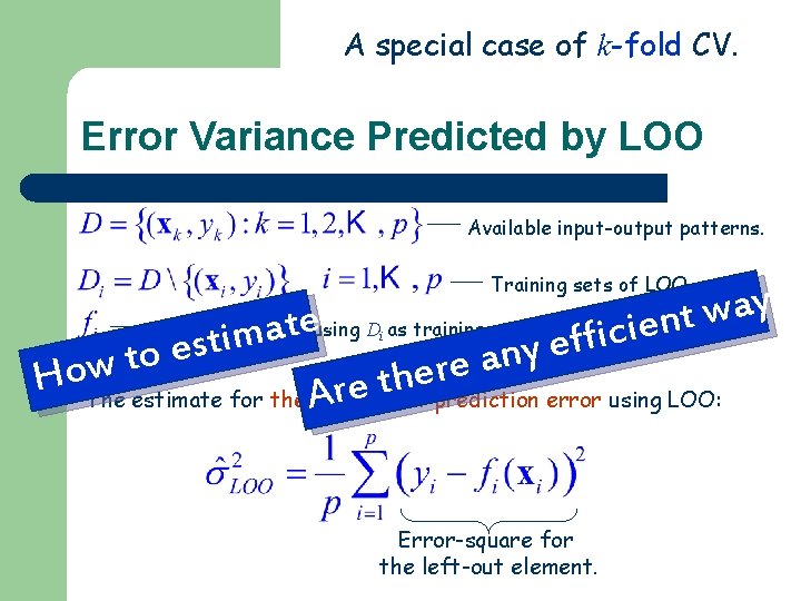 A special case of k-fold CV. Error Variance Predicted by LOO Available input-output patterns. A special case of k-fold CV. Error Variance Predicted by LOO Available input-output patterns.
