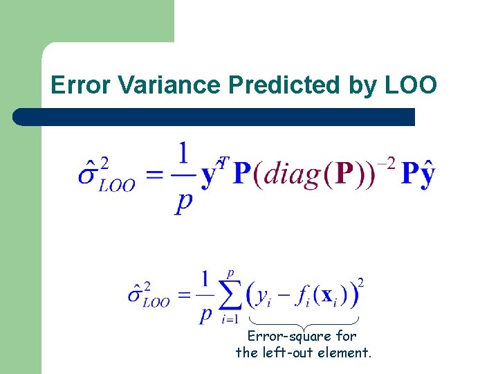 Error Variance Predicted by LOO Error-square for the left-out element. Error Variance Predicted by LOO Error-square for the left-out element.
