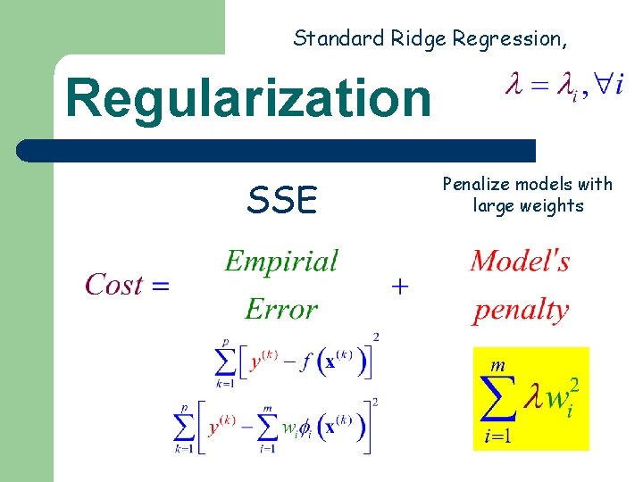Standard Ridge Regression, Regularization SSE Penalize models with large weights Standard Ridge Regression, Regularization SSE Penalize models with large weights