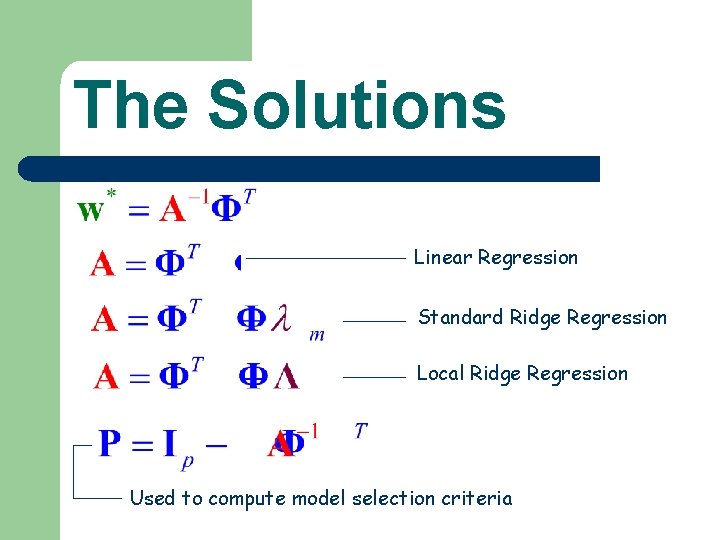 The Solutions Linear Regression Standard Ridge Regression Local Ridge Regression Used to compute model