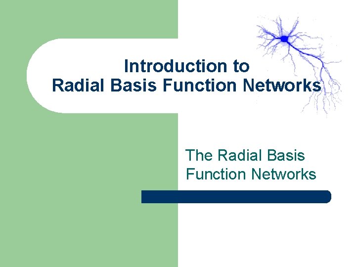 Introduction to Radial Basis Function Networks The Radial Basis Function Networks Introduction to Radial Basis Function Networks The Radial Basis Function Networks