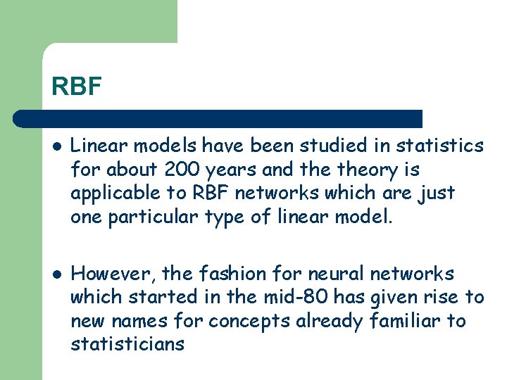 RBF l l Linear models have been studied in statistics for about 200 years