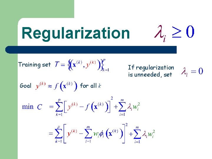 Regularization Training set Goal If regularization is unneeded, set for all k 