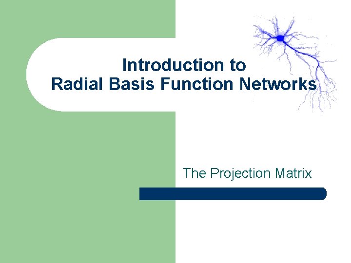 Introduction to Radial Basis Function Networks The Projection Matrix 