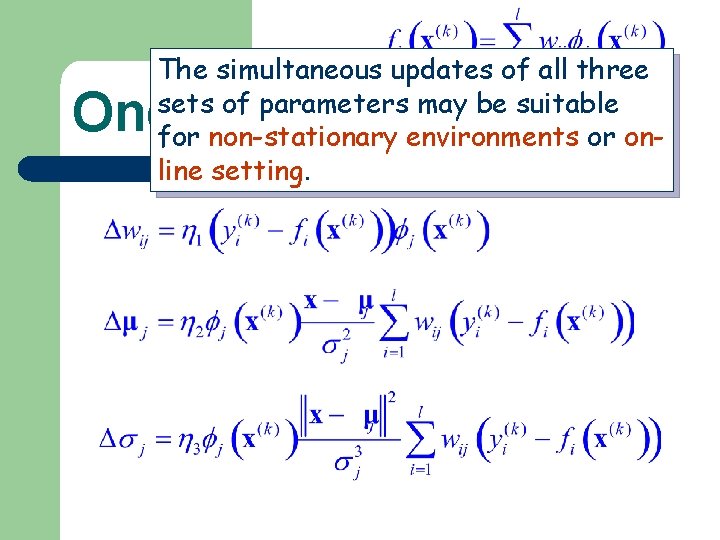 The simultaneous updates of all three sets of parameters may be suitable for non-stationary