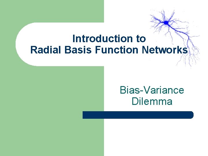 Introduction to Radial Basis Function Networks Bias-Variance Dilemma Introduction to Radial Basis Function Networks Bias-Variance Dilemma