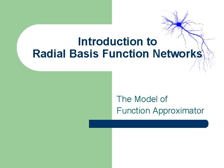 Introduction to Radial Basis Function Networks The Model of Function Approximator 