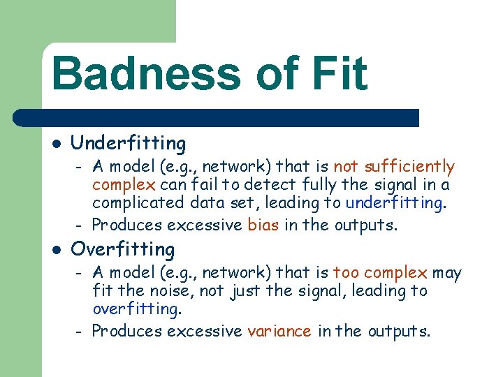 Badness of Fit l Underfitting – – l A model (e. g. , network)
