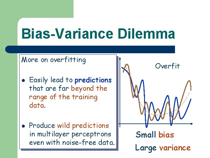 Bias-Variance Dilemma More on overfitting Underfit l l Overfit Easily lead to predictions that